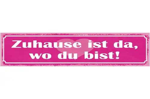 Schild Zuhause Ist Da Wo Du Bist Liebe Beziehung Ehe Haus 46 x 10 Blech od. Holz