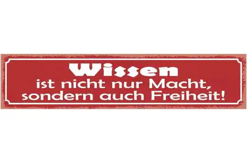 Schild Wissen Ist Nicht Nur Macht Sondern Auch Freiheit 46 x 10 Blech od. Holz