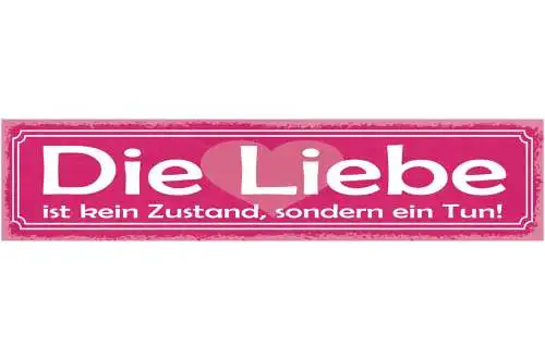 Schild Die Liebe Ist Kein Zustand Sondern Ein Tun Ehe 46 x 10 Blech od. Holz