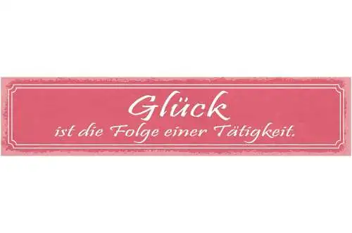 Schild glück ist die folge einer tätigkeit fleiss arbeit 46 x 10 blech od. holz