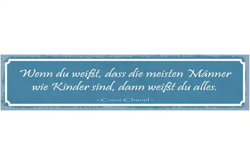 Schild Wenn Du Weißt Die Meisten Männer Wie Kinder Sind Weißt Du Alles C.Chanel