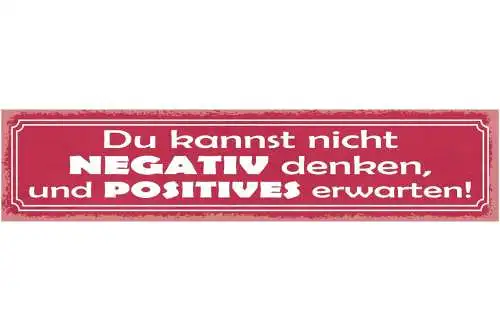 Schild du kannst nicht negativ denken und positives erwarten 46x10 blech od.holz