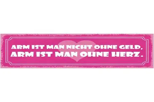 Schild arm ist man nicht ohne geld arm ist man ohne herz 46 x 10 blech od. holz