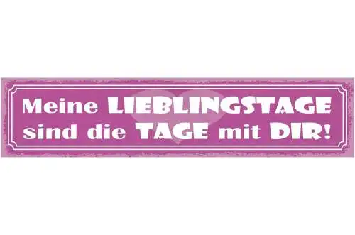 Schild meine lieblingstage sind die tage mit dir liebe 46 x 10 blech od. holz