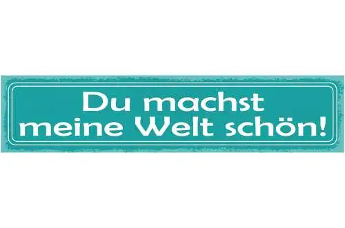 Schild du machst meine welt schöne liebe beziehung ehe 46 x 10 blech od. holz
