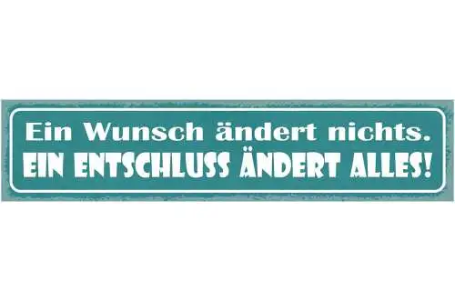 Schild ein wunsch ändert nichts ein entschluss ändert alles 46x10 blech od. holz