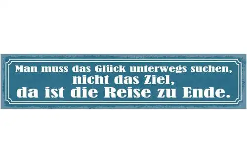 Schild man muss das glück unterwegs suchen nicht das ziel ist die reise zu ende