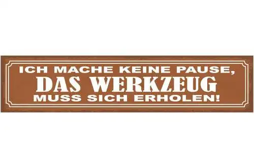 Schild ich mach keine pause das werkzeug muss sich erholen 46 x 10 blech od.holz