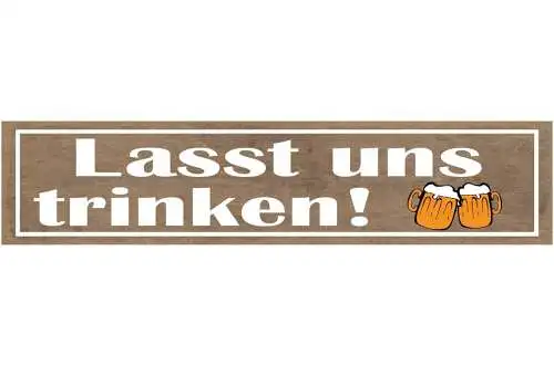 Schild lasst uns trinken alkohol bier glas flasche wirt 46 x 10 blech od. holz