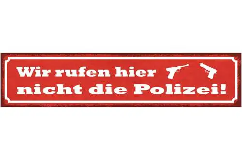 Schild Wir Rufen Hier Nicht Die Polizei Pistole 46 x 10 Blech od. Holz