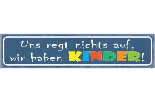 Schild Uns Regt Nichts Auf Wir Haben Kinder Eltern Kind 46 x 10 Blech od. Holz