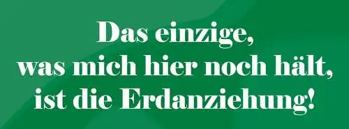 Schild das einzige was mich hier noch hält ist die erdanziehung 27 x 10