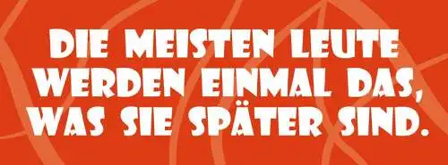 Schild die meisten leute werden einmal das was sie später sind 27 x 10