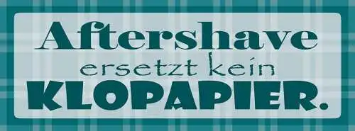 Schild aftershave ersetzt kein klo papier waschen duschen 27 x 10 blech od. holz