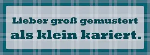 Schild lieber groß gemustert als klein kariert stoff 27 x 10 blech od. holz