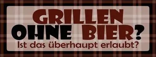 Schild grillen ohne bier ist das überhaupt erlaubt alkohol 27 x 10 blech od.holz
