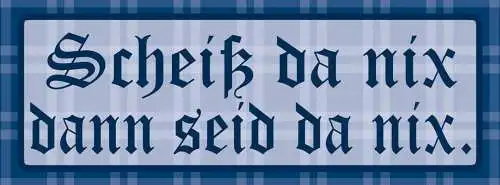 Schild scheiß da nix dann feid da nix egal gesund sein 27 x 10 blech od. holz