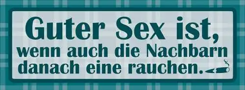 Schild guter sex ist wenn auch die nachbarn danach eine rauchen 27 x 10