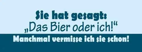 Schild sie hat gesagt das bier oder ich manchmal vermisse ich sie schon 27 x 10