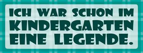 Schild Ich War Schon Im Kindergarten Eine Legende 27 x 10 Blech od. Holz