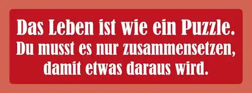 Schild Leben Ist Wie Ein Puzzle Du Musst Es Nur Zusammensetzen Etwas Draus Wird