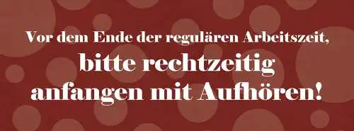 Schild Vor Dem Ende Der Regulären Arbeitszeit Rechtzeitig Anfangen Mit Aufhören