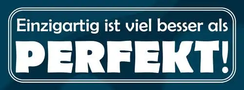 Schild Einzigartig Ist Viel Besser Als Perfekt 27 x 10 Blech od. Holz