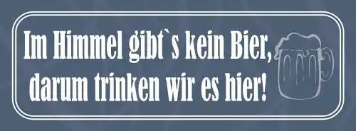 Schild im himmel gibt's kein bier darun trinken wir es hier 27x10 blech od.holz