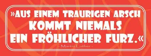 Schild aus einem traurigen arsch kommt niemals ein fröhlicher furz luther 27x10