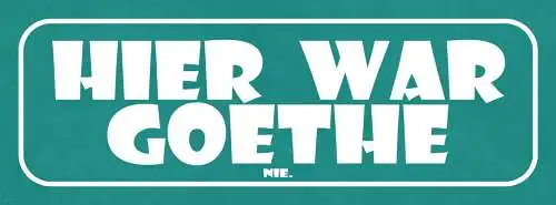 Schild Hier War Goethe Nie Dichter 27 x 10 Blech od. Holz