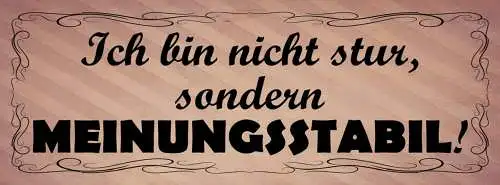 Schild Ich Bin Nicht Stur Sondern Meinungsstabil 27 x 10 Blech od.Holz