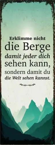 Schild Erklimme Nicht Berg Damit Jeder Dich Sehen Kann Sondern Welt Sehen Kannst