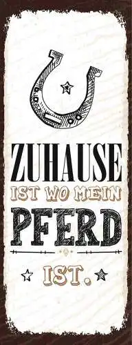 Schild Zuhause Ist Wo Mein Pferd Ist Reiten Reiter Hufeisen 27x10 Blech od.Holz