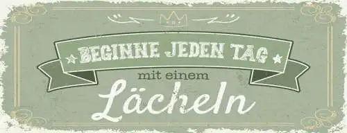 Schild Beginne Jeden Tag Mit Einem Lächeln Leben Positiv 27x10 Blech od.Holz