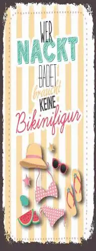 Schild Wer Nackt Badet Braucht Keine Bikini Figur Baden 27x10 Blech od.Holz