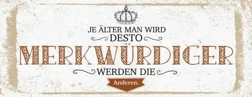Schild Je Älter Man Wird Desto Merkwürdiger Werden Die Anderen Alter Alt 27x10