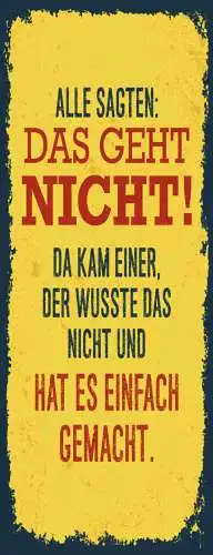 Schild Alle Sagten Das Geht Nicht Kam Einer Wusste Das Nicht Einfach Gemacht