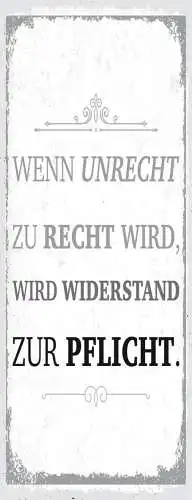 Schild Wenn Unrecht Zu Recht Wird Wird Widerstand Zur Pflicht 27x10Blech od.Holz