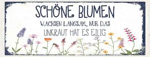 Schild Schöne Blumen Wachsen Langsam Nur Das Unkraut Hat Es Eilig Pflanzen 27x10