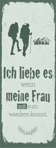 Schild Ich Liebe Es Wenn Meine Frau Mit Zum Wandern Kommt 27x10 Blech od.Holz