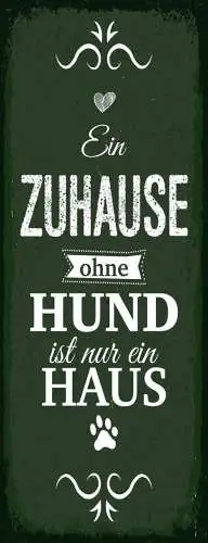 Schild ein zuhause ohne hund ist nur ein haus tier hunde 27x10 blech od.holz