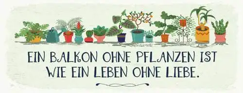 Schild Ein Balkon Ohne Pflanzen Ist Wie Ein Leben Ohne Liebe 27x10 Blech od.Holz