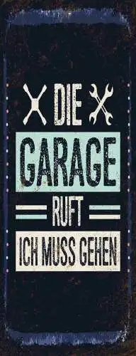 Schild Die Garage Ruft Ich Muss Gehen Auto Werkzeug Werkstatt 27x10Blech od.Holz