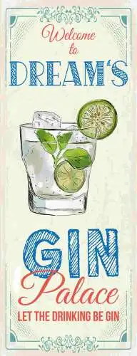 Schild Welcome To Dream's Gin Palace Drinking Alkohol Palast 27x10 Blech od.Holz