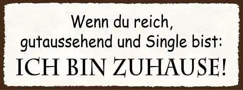 Schild wenn du reich gutaussehend & single bist ich bin zuhause 27x10