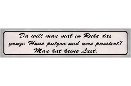 Schild Haus Putzen Keine Lust Ruhe Aufräumen Willen Faul 46 x 10 Blech od. Holz