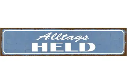 Schild Alltagsheld Leben Arbeit Job Mann Alltag Held Hero 46 x 10 Blech od. Holz