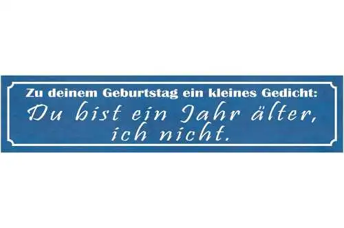 Schild geburtstag gedicht du bist ein jahr älter ich nicht 46 x 10 blech od.holz