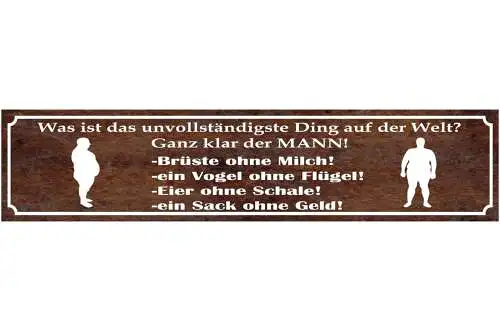 Schild Der Mann Das Unvollständigste Ding der Welt Männer 46 x 10 Blech od. Holz