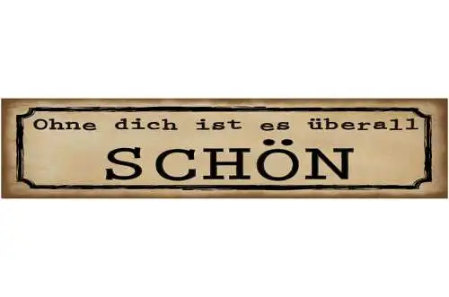 Schild Ohne Dich Ist Es Überall Schön Hass Liebe Ehe 46 x 10 Blech od. Holz